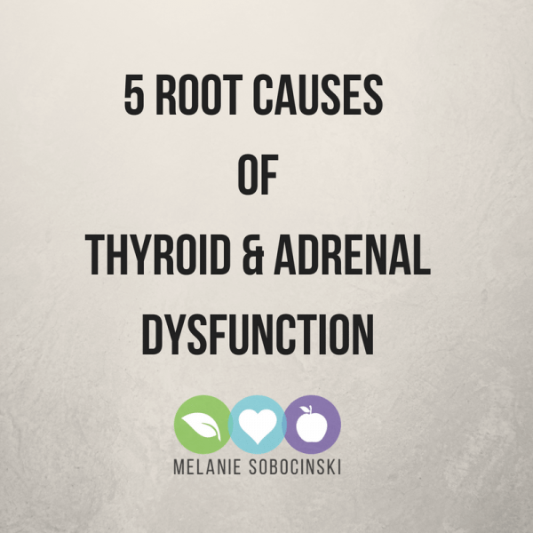 5 root causes of adrenal and thyroid dysfunction